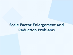 Mastering Scale Factor: Enlargement and Reduction Problems