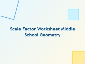 Mastering Scale Factor: Geometry Practice Problems