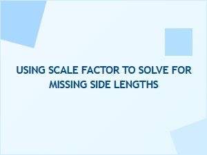 Solving for Missing Side Lengths Using a Scale Factor