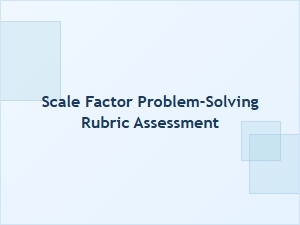Developing a Scale Factor Problem-Solving Assessment Rubric