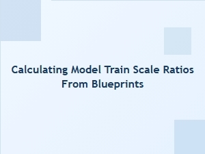 Calculating Model Train Scale Ratios From Blueprints