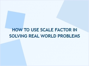 Applying Scale Factor to Real-World Problems