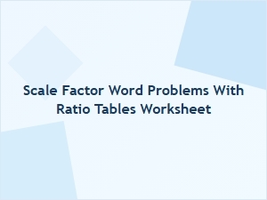 Worksheet Variations for Solving Scale Factor Word Problems with Ratio Tables